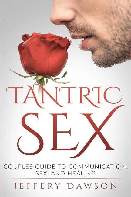 Tantric Sex: Couples Guide: Communication, Sex And Healing - Paperback
