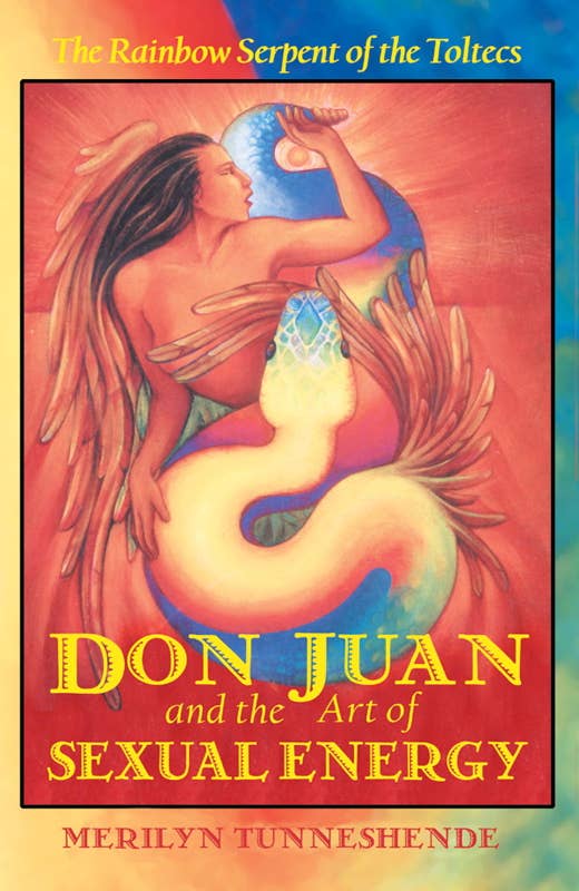 Don Juan and the Art of Sexual Energy by Merilyn Tunneshende: Paperback; 240 pages / English